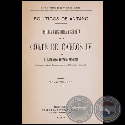 POLÍTICOS DE ANTAÑO historia anecdótica y secreta de la Corte de Carlos IV - TOMO PRIMERO - Año 1894